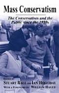 Mass Conservatism: The Conservatives and the Public Since the 1880s