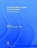 The Royal Navy and the Arctic Convoys: A Naval Staff History