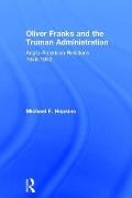 Oliver Franks and the Truman Administration: Anglo-American Relations, 1948-1952