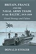 Britain, France and the Naval Arms Trade in the Baltic, 1919 -1939: Grand Strategy and Failure