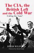 The Cia, the British Left and the Cold War: Calling the Tune?