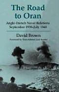 The Road to Oran: Anglo-French Naval Relations, September 1939-July 1940