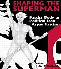 Shaping the Superman: Fascist Body as Political Icon - Aryan Fascism