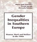 Gender Inequalities in Southern Europe: Woman, Work and Welfare in the 1990s