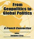 From Geopolitics to Global Politics: A French Connection