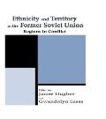 Ethnicity and Territory in the Former Soviet Union: Regions in Conflict