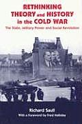 Rethinking Theory and History in the Cold War: The State, Military Power and Social Revolution
