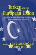 Turkey and the European Union: Domestic Politics, Economic Integration and International Dynamics