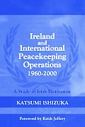 Ireland and International Peacekeeping Operations 1960-2000: A Study of Irish Motivation
