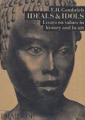 Ideals & Idols: Essays on Values in History and in Art