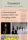 Creamier Contemporary Art in Culture New York Basel Hiroshima London Buenos Aires 10 Leading International Curators Choose 100 Best Emerging Artists
