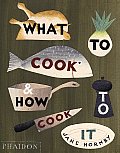 What to Cook & How to Cook It