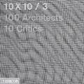 10x10_3: 10 Critics, 100 Architects