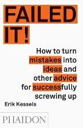 Failed It How to turn mistakes into ideas & other advice for successfully screwing up