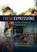 Fresh Expressions in the Mission of the Chuch: A Report of an Anglican-Methodist Working Party
