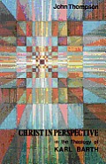 Christ in Perspective in the Theology of Karl Barth