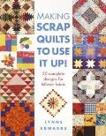 Making Scrap Quilts to Use It Up!: 20 Complete Designs for Leftover Fabric