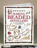 Making Beaded Jewelry: Over 80 Beautiful Designs to Make and Wear