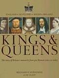 Kings & Queens The Story of Britains Monarchs from Pre Roman Times to Today