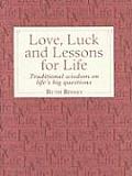 Love Luck & Lessons for Life Traditional Wisdom on Lifes Big Questions