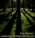 Tom MacKies Landscape Photography Secrets