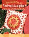 Fun & Fabulous Patchwork & Applique 40 Quick To Stitch Projects & Keepsakes