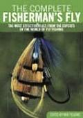 Complete Fishermans Fly The Most Effective Flies from the Experts of the World of Fly Fishing