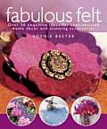 Fabulous Felt Over 30 Exquisite Ideas for Sophisticated Home Decor & Stunning Accessories