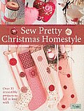Sew Pretty Christmas Homestyle Over 35 Irresistible Projects to Fall in Love with