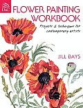 Flower Painting Workbook Projects & Techniques For Contemporary Artists