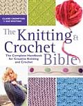 Knitting & Crochet Bible The Complete Handbook for Creative Knitting & Crochet