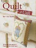 Quilt a Gift: 25 Heartfelt Projects from Quick to Heirloom