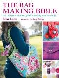 The Bag Making Bible: The Complete Guide to Sewing and Customizing Your Own Unique Bags [With Pattern(s)]