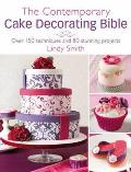 The Contemporary Cake Decorating Bible: Over 150 Techniques and 80 Stunning Projects