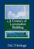 A Century of Locomotive Building: By Robert Stephenson & Co 1823/1923