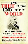 Thief at the End of the World Rubber Empire & the Obsessions of Henry Wickham UK