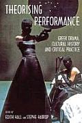 Theorising Performance: Greek Drama, Cultural History and Critical Practice