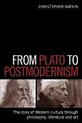 From Plato to Postmodernism: The Story of Western Culture Through Philosophy, Literature and Art