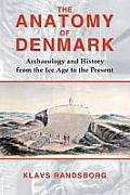 Anatomy of Denmark: Archaeology and History from the Ice Age to the Present