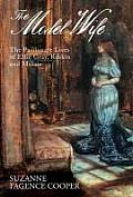 Model Wife The Passionate Lives of Effie Gray Ruskin & Millais