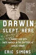 Darwin Slept Here A Journey Deep into South America in the Footsteps of Charles Darwin