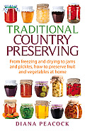 Traditional Country Preserving: From Freezing and Drying to Jams and Pickles, How to Preserve Fruit and Vegetables at Home