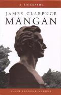James Clarence Mangan: A Biography