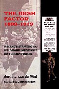 The Irish Factor, 1899-1919: Ireland's Strategic and Diplomatic Importance for Foreign Powers (New Directions in Irish History)