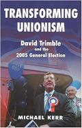 Transforming Unionism David Trimble & the 2005 Election