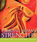 Pursuing Human Strengths A Positive Psychology Guide