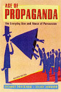 Age Of Propaganda The Everyday Use & Abuse of Persuasion Revised Edition