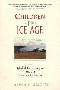Children Of The Ice Age How A Global Catastrophe