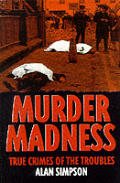 Murder Madness True Crimes Of The Troubl