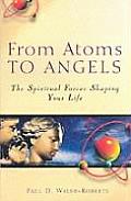 From Atoms to Angles The Spiritual Forces Shaping Your Life